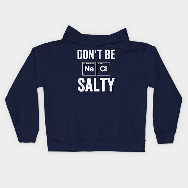 Why You Salty? Funny Chemistry Periodic Table Design Kids Hoodie by jmgoutdoors